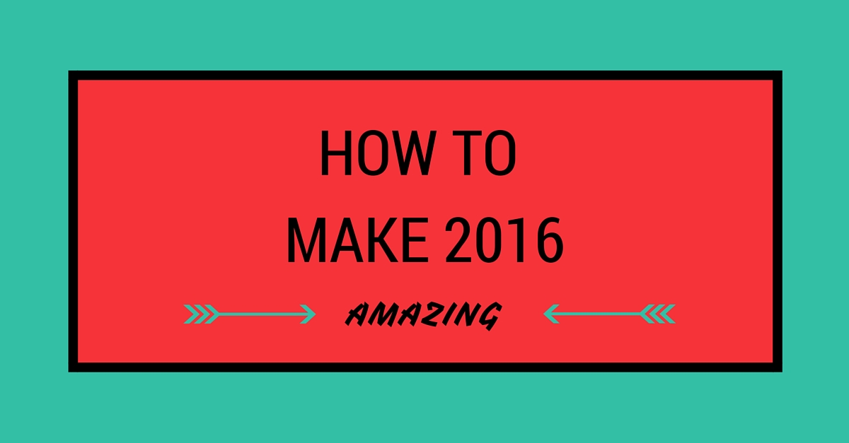 how to make 2016 amazing