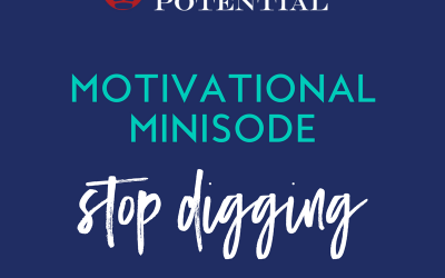 431: Motivational Minisode – Stop Digging