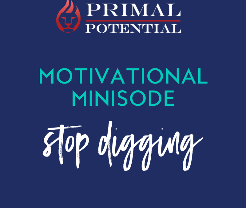 431: Motivational Minisode – Stop Digging