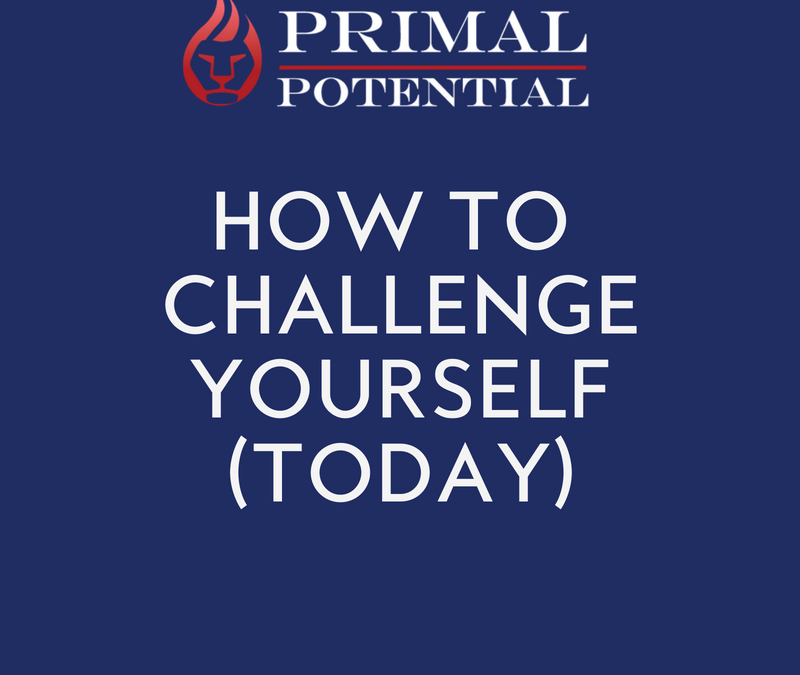 487: How To Challenge Yourself (Today)