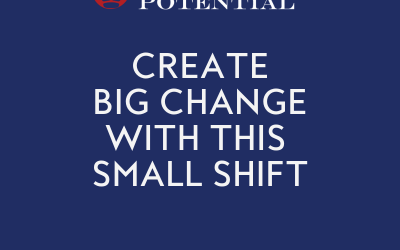 525: How To Create Big Change with a Small Shift